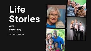 Life Stories with Pastor Ray • Dr. Ray Henry