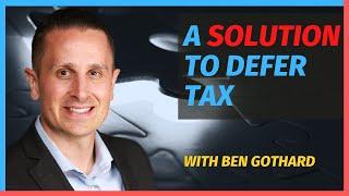 A solution to Defer Tax with Ben Gothard