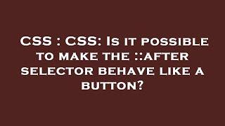 CSS : CSS: Is it possible to make the ::after selector behave like a button?