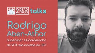 2DeadFrog Talks - Rodrigo Aben-Athar: Supervisor e Coordenador de VFX no SBT