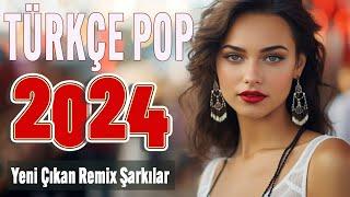 TÜRKÇE POP ŞARKILAR REMİX 2024  Bu ayın En çok dinlenen En Yeni Şarkıları 