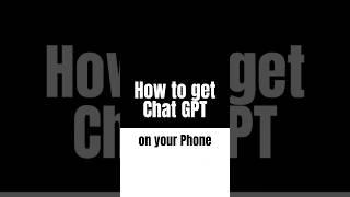 How to get Chat GPT on your Phone