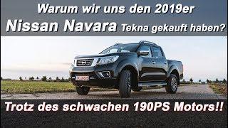 Warum wir uns den 2019er Nissan Navara Tekna gekauft haben?