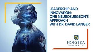 Leadership and Innovation: One Neurosurgeon’s Approach with Dr. David Langer