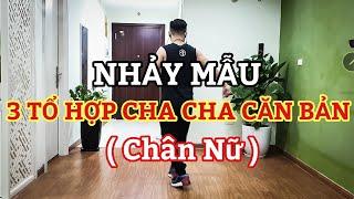 Nhảy Mẫu 3 TỔ HỢP CHA CHA CĂN BẢN ( Chân Nữ )(Bài hướng dẫn Bấm )