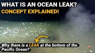 What is an Ocean leak | Why there is a Leak at the bottom of the Pacific Ocean | Geography, Geology