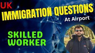 UK Skilled Worker Immigration Officer Questions⁉️ Skilled Worker Visa UK|