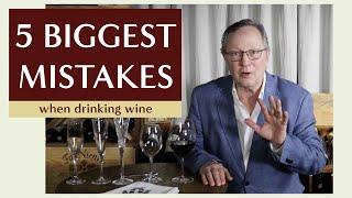 The Five Biggest Mistakes When Drinking Wine