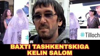 BAXTI TASHKENTSKIGA KELIN SALOM BERISHDI
