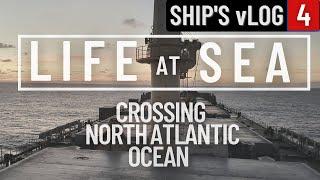 TRANSITTING THE NORTH ATLANTIC OCEAN | SHIP'S vLOG 4 | WORKING AT SEA