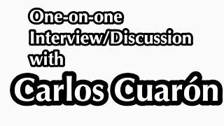 One-on-one interview/discussion with Carlos Cuarón