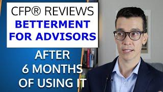 Betterment For Advisors Review After 6 Months of Using It For Clients. Financial Advisor Growth Tips