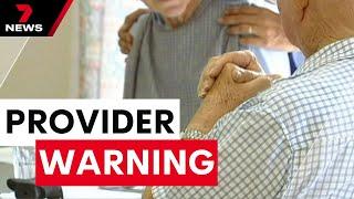 Aged care providers send major warning | 7NEWS