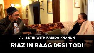 RIAZ IN RAAG DESI TODI | Ali Sethi with Farida Khanum | Iftikhar Joseph on tabla