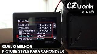  QUAL O MELHOR PICTURE STYLE PARA DSLR? - OZI VLOG #291