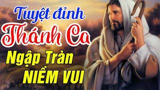 Tuyệt Đỉnh Thánh Ca Thiên Chúa Hay Nhất - Nhạc Thánh Ca Nghe là Cả Ngày Ngập Tràn Niềm Vui