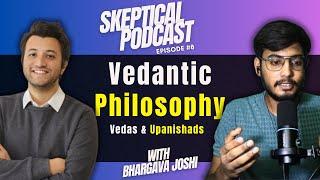 Talks on Vedantic Philosophy, Advaita Vedanta, Upanishads| Ep.8 Skeptical Podcast Ft. Bhargava Joshi