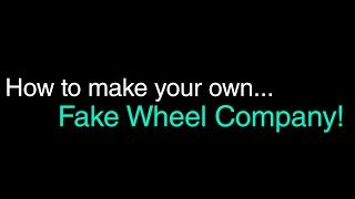 How To Make Your Own Fake Wheel Company!