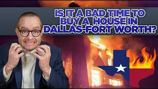 Is it a bad time to buy a house in Dallas-Fort Worth?