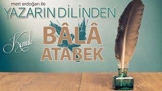 BÂLÂ ATABEK YAZARIN DİLİNDEN PROGRAMINDA...