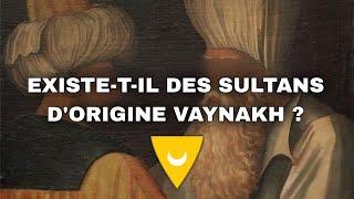 Existe-t-il des sultans d'origine Vaynakh ?