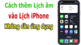 Cách thêm Lịch âm vào ứng dụng Lịch iPhone không cần cài đặt ứng dụng