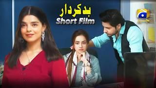 Bad-Kirdar || Short Film || Kanwal Khan - Srha Asghar || Geo Entertainment