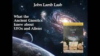 What The Gnostics Knew About UFOs and Aliens - John Lamb Lash