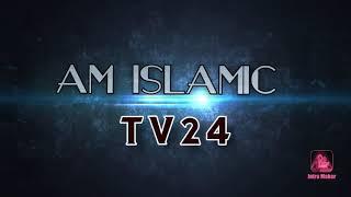 AM ISLAMIC TV24. INTRO