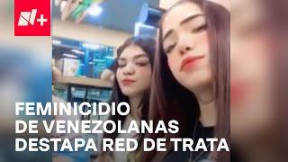 Feminicidios de jóvenes venezolanas en Topilejo destapan red de trata en CDMX - En Punto