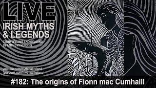 LIVE IRISH MYTHS EPISODE #182: The origins of Fionn mac Cumhaill, part 1