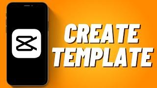 How to Create Template in Capcut (2023)