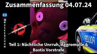 04.07.24 Zusammenfassung Basti & Chanti Teil 1- Nächtliche Unrruh, Aggromulle & Bastis Vorstrafe