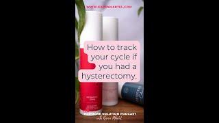 How to track your cycle if you had a hysterectomy