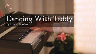 [ Music Together ] Dancing With Teddy