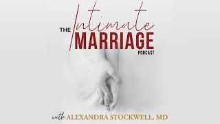 100. Why Intimacy Matters–Celebrating 100 Episodes of The Intimate Marriage Podcast, with Anne...