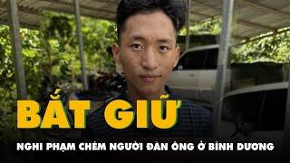 Bắt nghi phạm sát hại người đàn ông tại Bình Dương