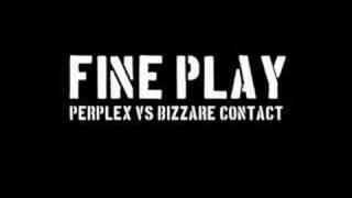 Perplex Vs Bizzare Contact - Fine Play