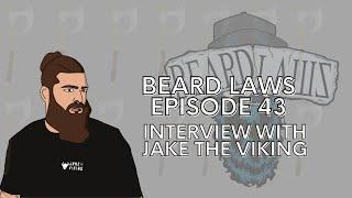 Beard Laws Episode 43 - Interview With Jake The Viking