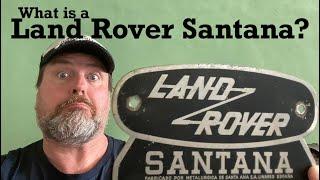 WHAT IS A LAND ROVER SANTANA?  How's it different from any other Land Rover, and should you buy one?