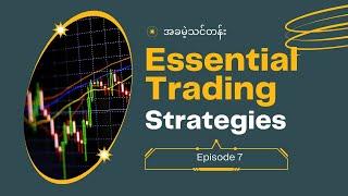 [Ep 7] အခမဲ့ Forex Trading သင်တန်း Essential Trading Strategies | Forex Myanmar