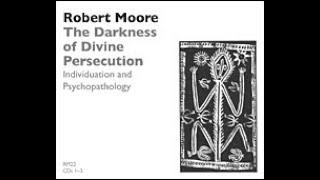 Dr. Robert Moore | The Darkness of Divine Persecution: Individuation and Psychopathology.