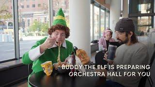 Buddy the Elf is Preparing Orchestra Hall for You