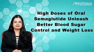 High doses of oral semaglutide improve blood sugar control and promote weight loss