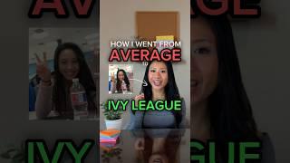 How I went from AVERAGE to IVY LEAGUE…The Truth.
