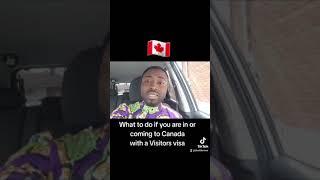What to do if coming to Canada with a visitors visa.