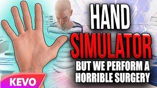 Hand Simulator but we perform a horrible surgery