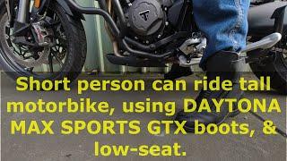 Short-person ride tall-motorbike with DAYTONA MAX SPORTS boots, & low-seat.