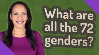 What are all the 72 genders?