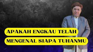 APAKAH ENGKAU TELAH MENGENAL SIAPA TUHANMU